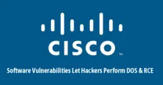 کشف 18 آسیب‌پذیری منجر به حملات اجرای کد از راه دور و DOS در نرم‌افزارهای CISCO